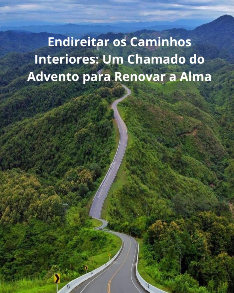Endireitar os Caminhos Interiores: Um Chamado do Advento para Renovar a Alma