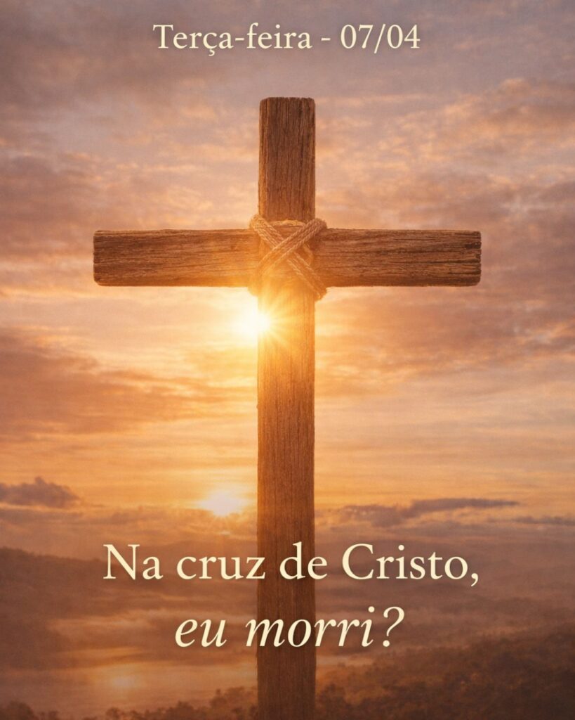 Na cruz de Cristo, eu morri?