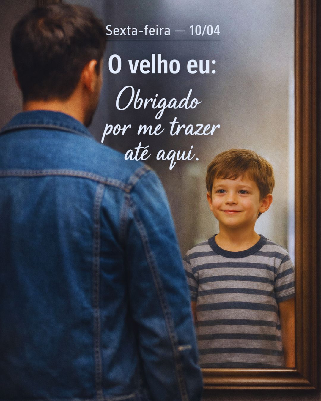 O velho eu: "Obrigado por me trazer até aqui".