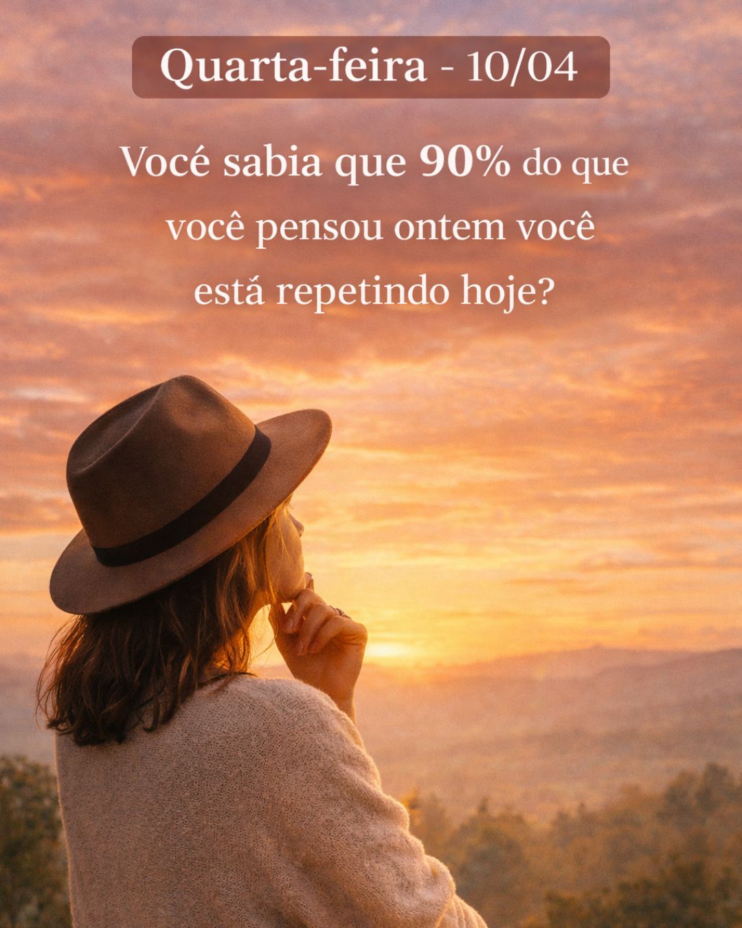 Você sabia que 90% do que você pensou ontem você está repetindo hoje?