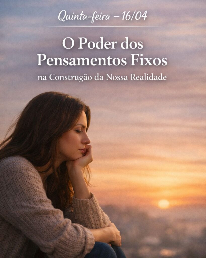 O Poder dos Pensamentos Fixos: Como Eles Moldam Sua Vida e Como Transformá-los