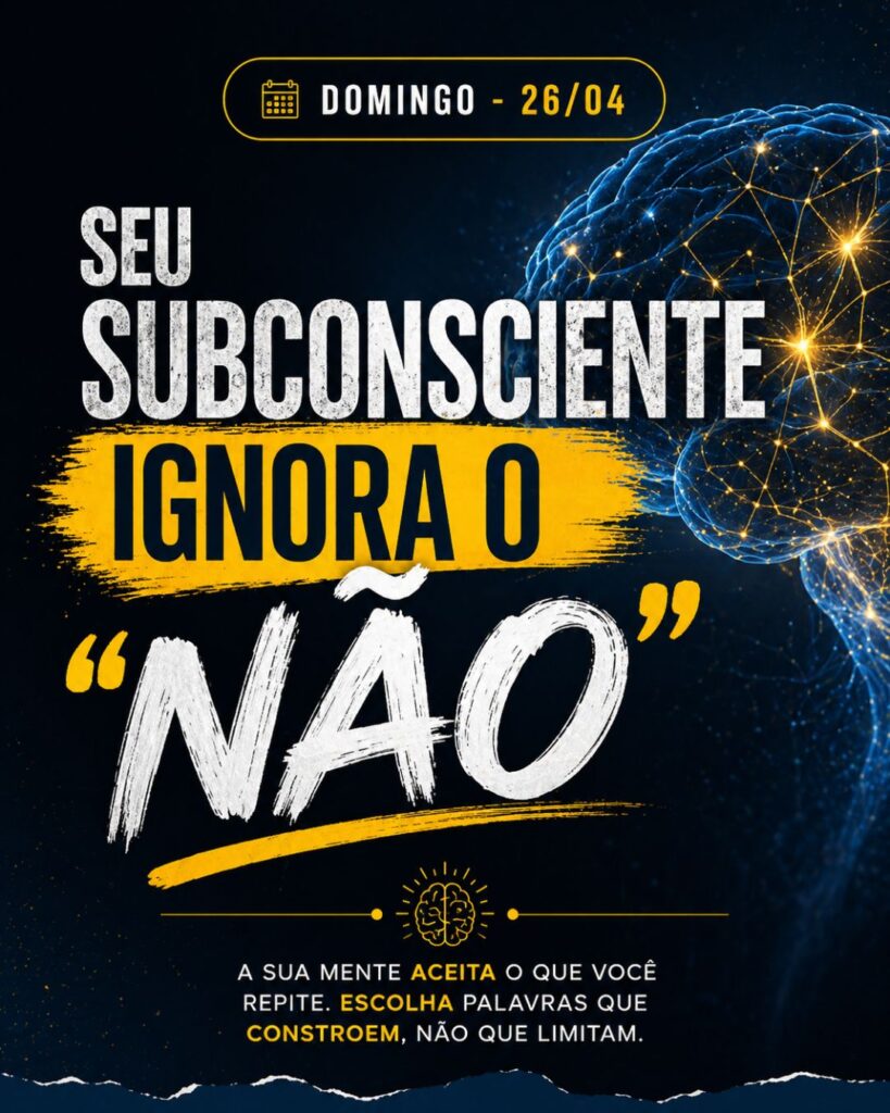Seu Subconsciente Ignora o “Não”