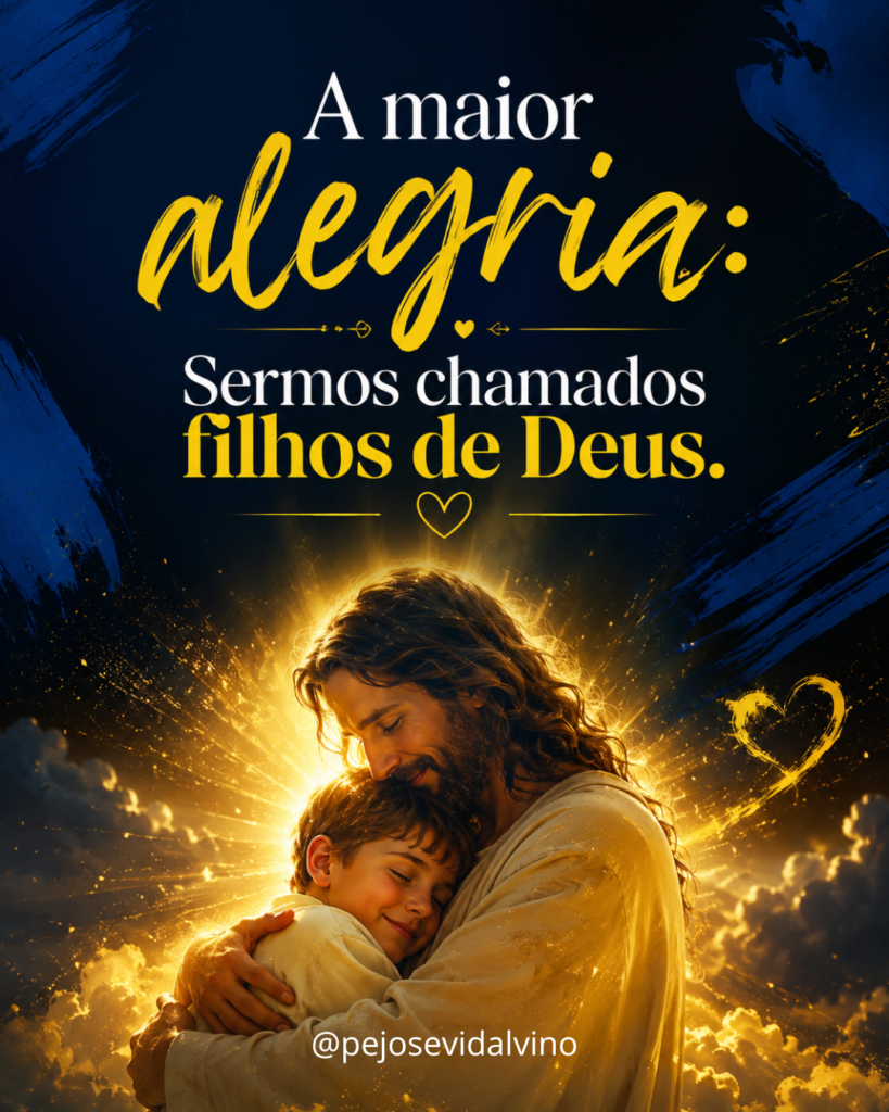A Maior Alegria: Sermos Chamados Filhos de Deus