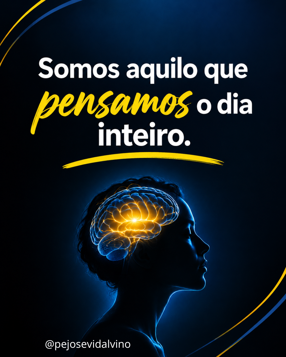 Somos aquilo que pensamos o dia inteiro